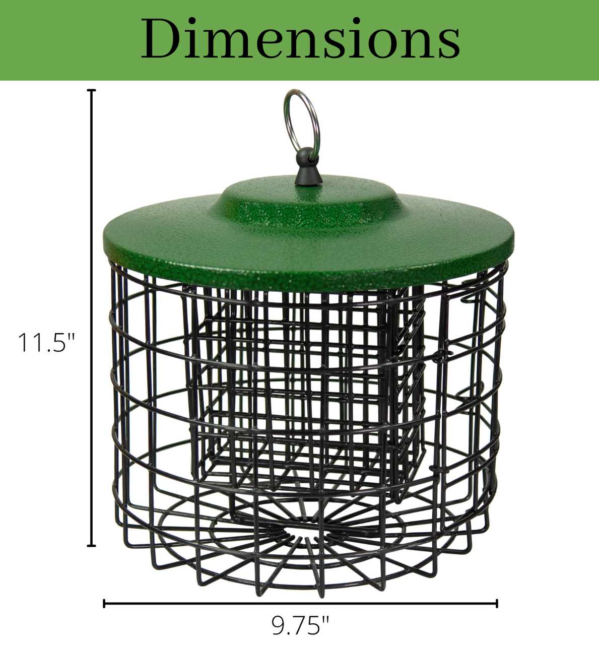 Dimensions of Squirrel Stopper Round Squirrel Proof Suet Feeder, 11.5" height and 9.75" diameter.